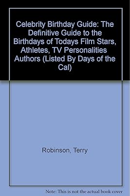 Celebrity Birthday Guide: The Definitive Guide to the Birthdays of Todays Film Stars, Athletes, TV Personalities Authors (Listed By Days of the Cal)