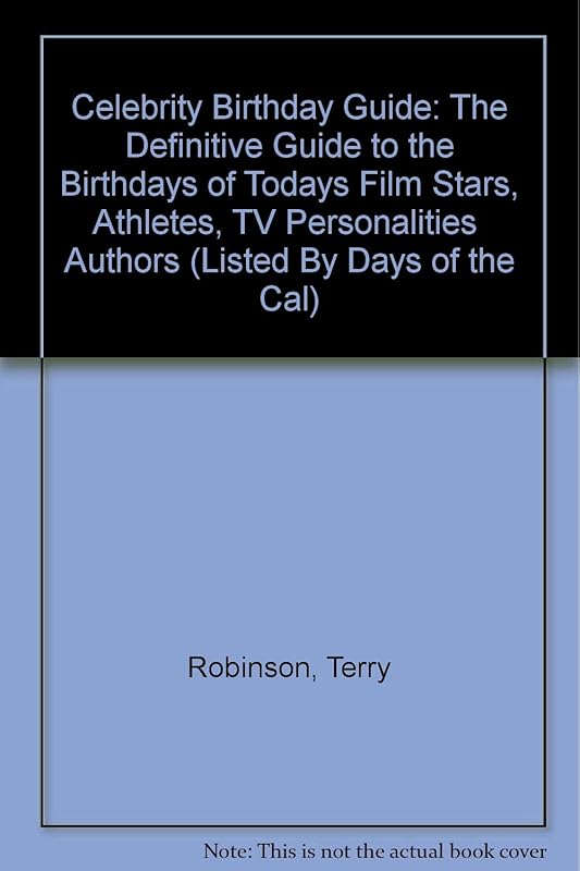 Celebrity Birthday Guide: The Definitive Guide to the Birthdays of Todays Film Stars, Athletes, TV Personalities Authors (Listed By Days of the Cal) by unknown author