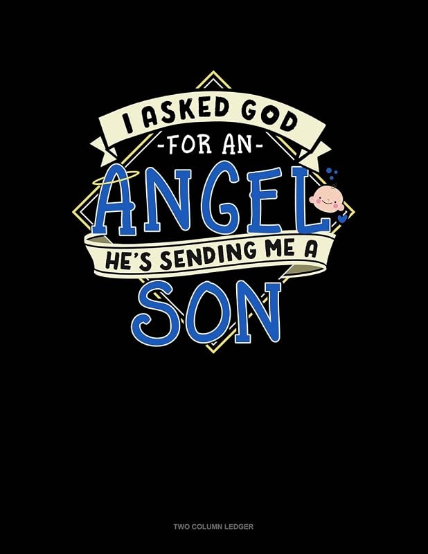 I Asked God For An Angel He's Sending Me A Son: Two Column Ledger by Jeryx Publishing