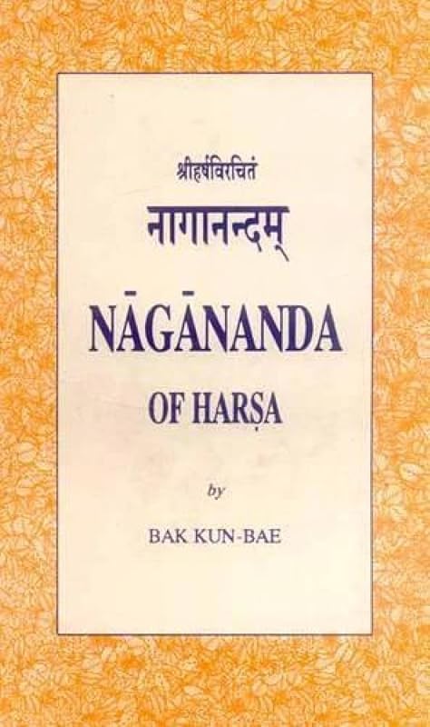Nagananda of Harsa: (The Skt. Text with Annot. Eng. Tr.) by Bak Kun Bae