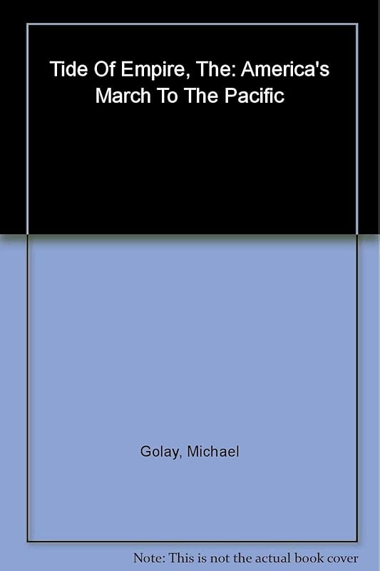 The Tide of Empire: America's March to the Pacific by Michael Golay