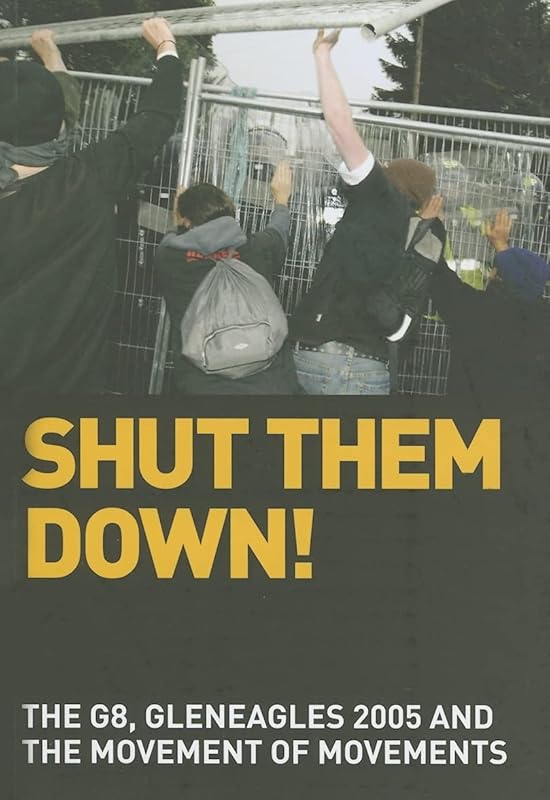 Shut Them Down! The Global G8, Gleneagles 2005 and the Movement of Movements (Anti-Globalization Anthology) by Various
