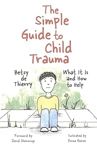 The Simple Guide to Child Trauma (Simple Guides) by Betsy de Thierry