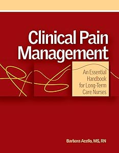 Clinical Pain Management: An Essential Handbook for Long-Term Care Nurses by Barbara Acello MS RN