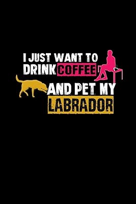 I just want to drink coffee and pet my labrador: 110 Game Sheets - 660 Tic-Tac-Toe Blank Games | Soft Cover Book for Kids for Traveling & Summer ... | 15.24 x 22.86 cm | Single Player | Funny Gr
