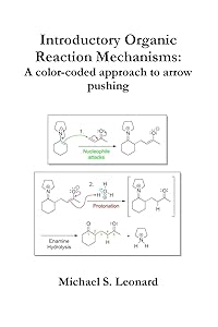 Introductory Organic Reaction Mechanisms: A color-coded approach to arrow pushing by Michael Leonard