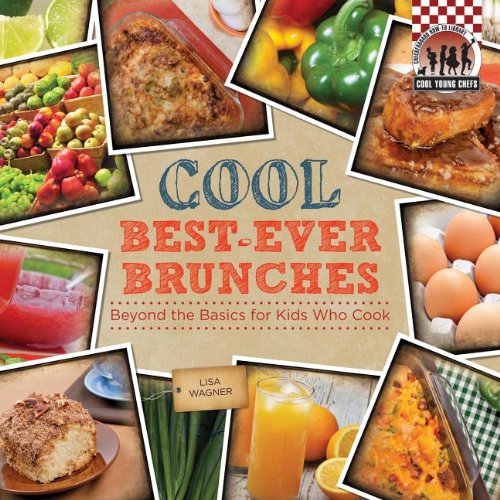 Cool Best-Ever Brunches: Beyond the Basics for Kids Who Cook by Lisa Wagner