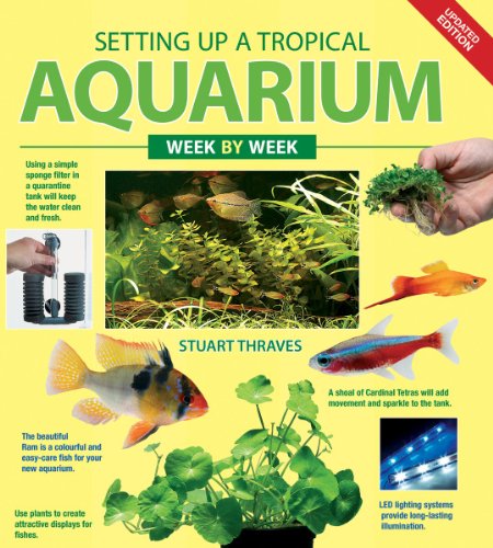 Setting up a Tropical Aquarium Week by Week by Stuart Thraves