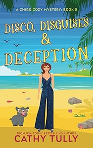 Disco, Disguises & Deception: A ChiroCozy Mystery: Book 5 by Cathy Tully