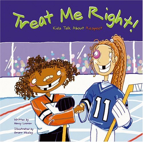 Treat Me Right!: Kids Talk about Respect by Nancy Loewen
