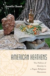 American Heathens: The Politics of Identity in a Pagan Religious Movement by Jennifer Snook