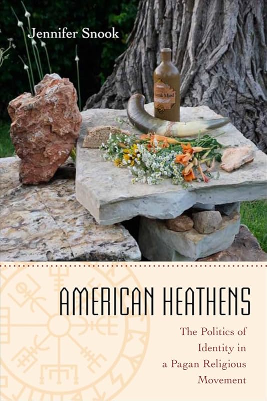 American Heathens: The Politics of Identity in a Pagan Religious Movement by Jennifer Snook