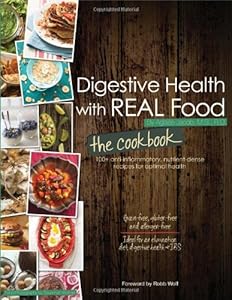 Digestive Health with REAL Food: The Cookbook by Aglaee Jacob
