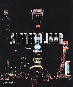 Alfredo Jaar: La Politique des Images by Alfredo Jaar