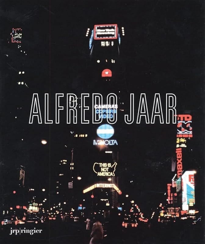 Alfredo Jaar: La Politique des Images by Alfredo Jaar