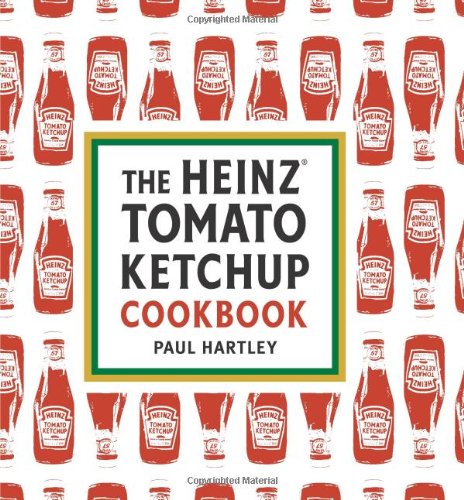 The Heinz Tomato Ketchup Cookbook by Paul Hartley