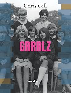 GRRRLZ: Vocal score by Chris Gill