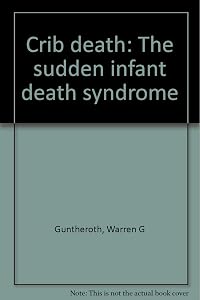 Crib death: The sudden infant death syndrome by Warren G Guntheroth