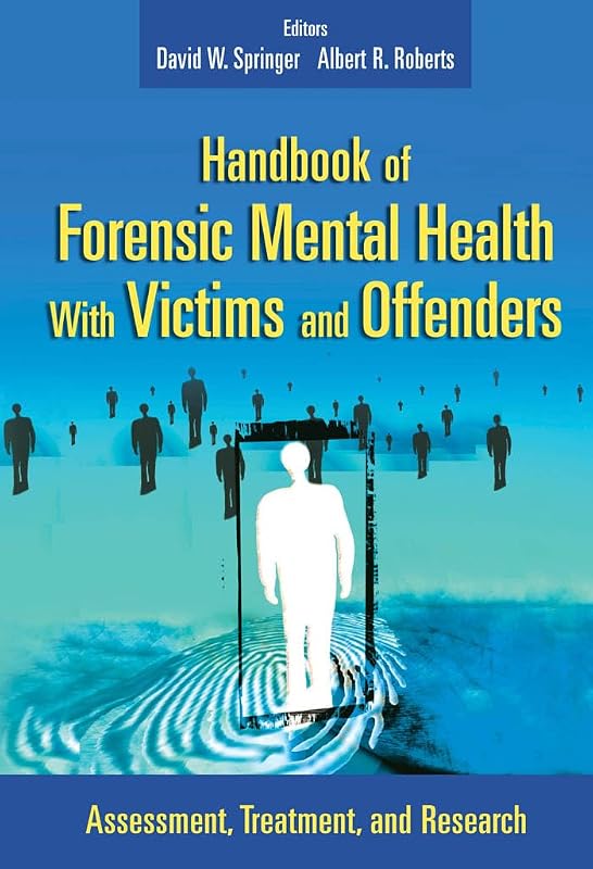 Handbook of Forensic Mental Health with Victims and Offenders: Assessment, Treatment, and Research (Springer Series on Social Work) by David W. Springer