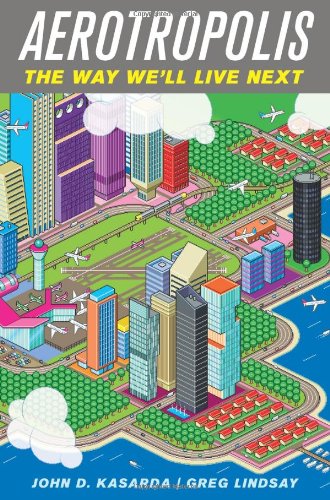 Aerotropolis: The Way We'll Live Next by John D. Kasarda