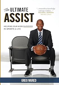 The Ultimate Assist: Helping our Kids Succeed in Sports and Life by Greg Nared