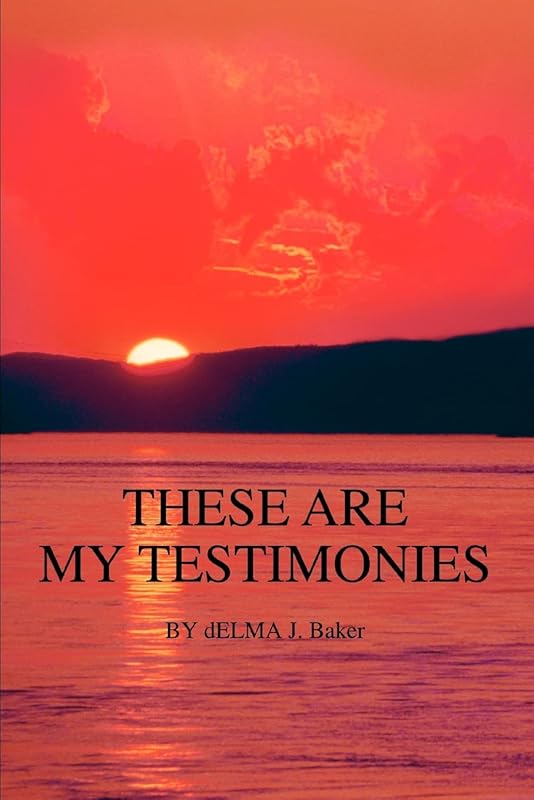 THESE ARE MY TESTIMONIES: THE CALM AFTER THE STORM by Delma Baker