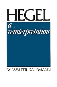 Hegel: A Reinterpretation by Walter Kaufmann