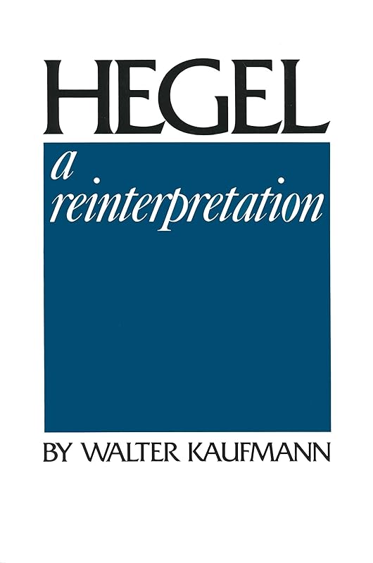 Hegel: A Reinterpretation by Walter Kaufmann