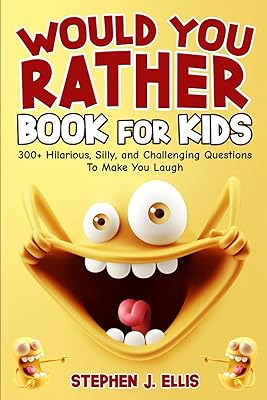 Would You Rather Book For Kids - 300+ Hilarious, Silly, and Challenging Questions To Make You Laugh (Funny Jokes and Activities - Ages 7-13)