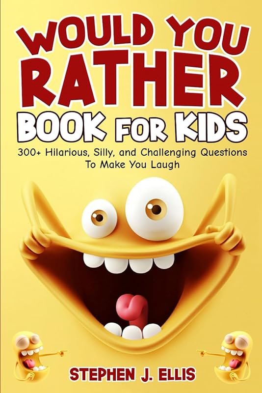 Would You Rather Book For Kids - 300+ Hilarious, Silly, and Challenging Questions To Make You Laugh (Funny Jokes and Activities - Ages 7-13) by Stephen J. Ellis