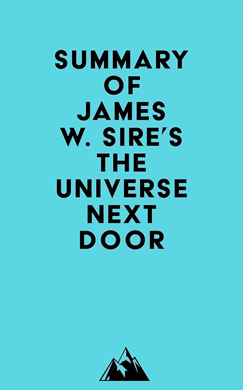 Summary of James W. Sire's The Universe Next Door by &nbsp; Everest Media