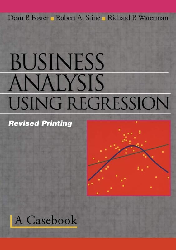 Business Analysis Using Regression: A Casebook by Dean P. Foster