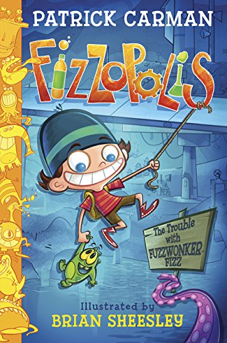 Fizzopolis: The Trouble with Fuzzwonker Fizz by Patrick Carman