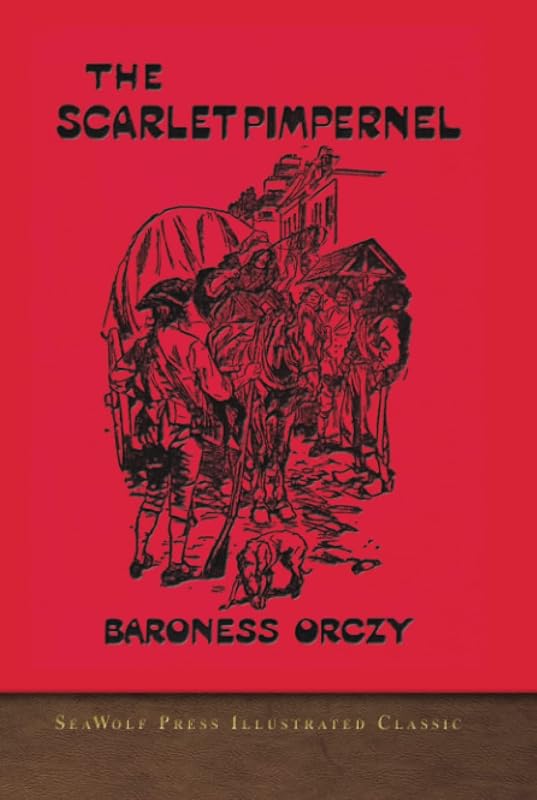 The Scarlet Pimpernel: SeaWolf Press Illustrated Classic by Baroness Orczy