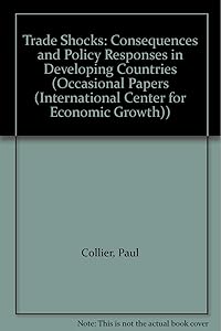 Trade Shocks: Consequences and Policy Responses in Developing Countries (OCCASIONAL PAPERS (INTERNATIONAL CENTER FOR ECONOMIC GROWTH))