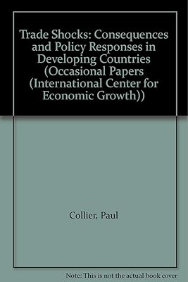 Trade Shocks: Consequences and Policy Responses in Developing Countries (OCCASIONAL PAPERS (INTERNATIONAL CENTER FOR ECONOMIC GROWTH))