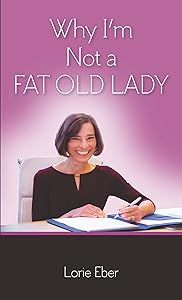 Why I'm Not a Fat Old Lady by Lorie Eber