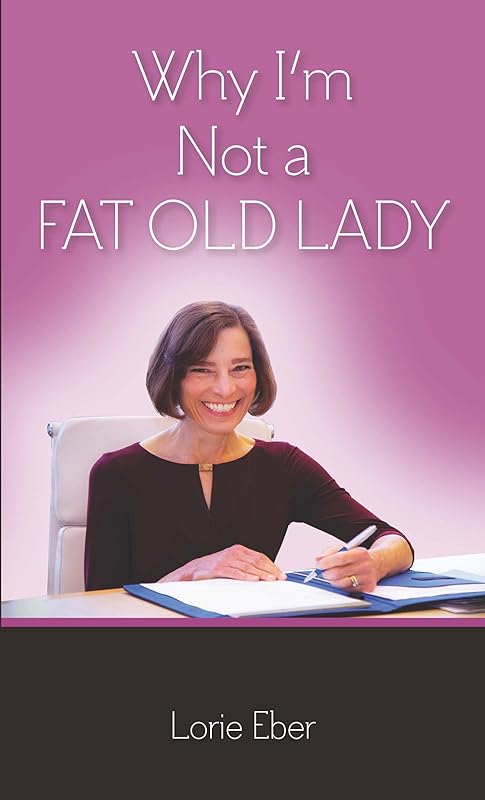 Why I'm Not a Fat Old Lady by Lorie Eber