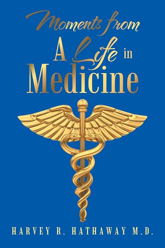 Moments from A Life in Medicine by Harvey R. Hathaway M.D.