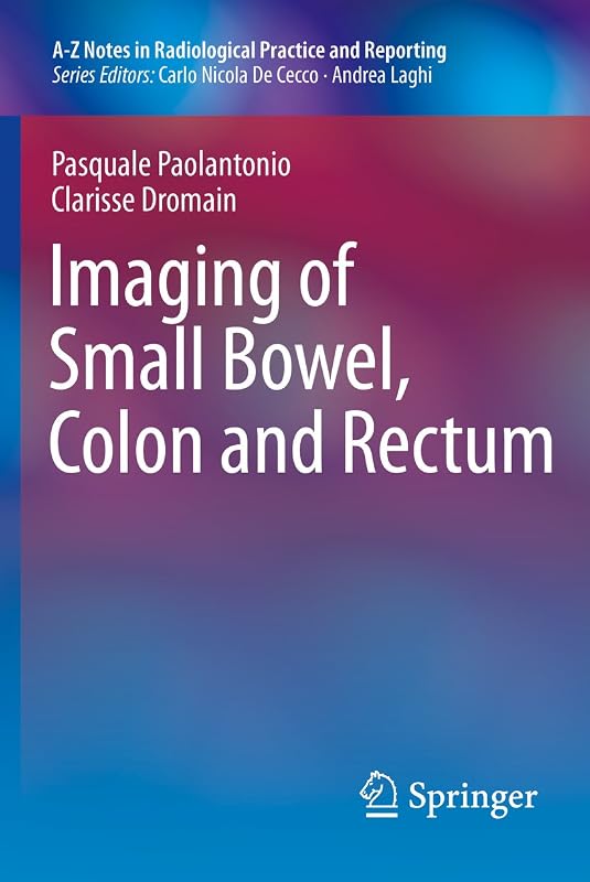 Imaging of Small Bowel, Colon and Rectum (A-Z Notes in Radiological Practice and Reporting) by Pasquale Paolantonio