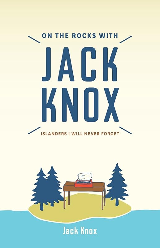 On the Rocks with Jack Knox: Islanders I Will Never Forget by Jack Knox