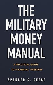 The Military Money Manual: A Practical Guide to Financial Freedom | Personal Finance Books by Spencer C. Reese