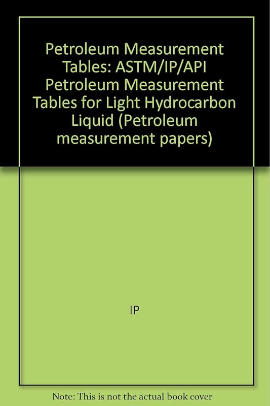 ASTM-IP-API Petroleum Measurement Tables for Light Hydrocarbon Density Range 0,500 to 0,653 Kg Per L by unknown author