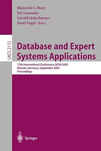 Database and Expert Systems Applications: 12th International Conference, DEXA 2001 Munich, Germany, September 3-5, 2001 Proceedings (Lecture Notes in Computer Science, 2113) by Heinrich C. Mayr