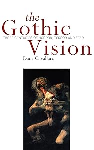 The Gothic Vision: Three Centuries of Horror, Terror and Fear by Dani Cavallaro