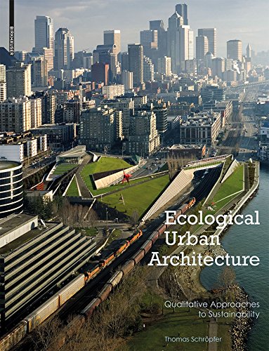 Ecological Urban Architecture: Qualitative Approaches to Sustainability by Thomas Schr&ouml;pfer