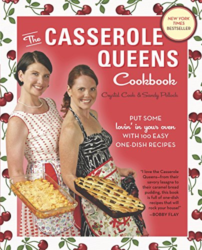 The Casserole Queens Cookbook: Put Some Lovin' in Your Oven with 100 Easy One-Dish Recipes by Crystal Cook