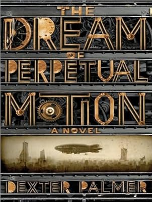 The Dream of Perpetual Motion: A Novel