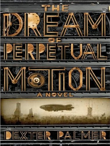 The Dream of Perpetual Motion: A Novel by William Dufris