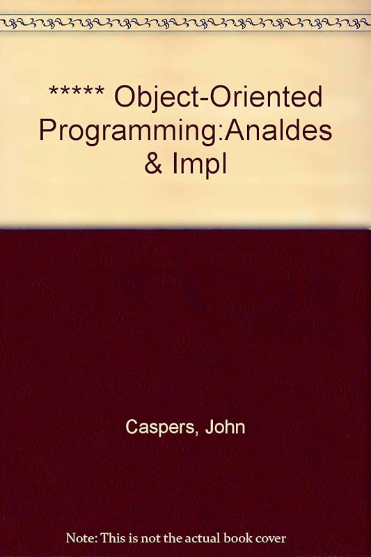 Object-Oriented Programming: Analysis, Design and Implementation Methods by John Caspers